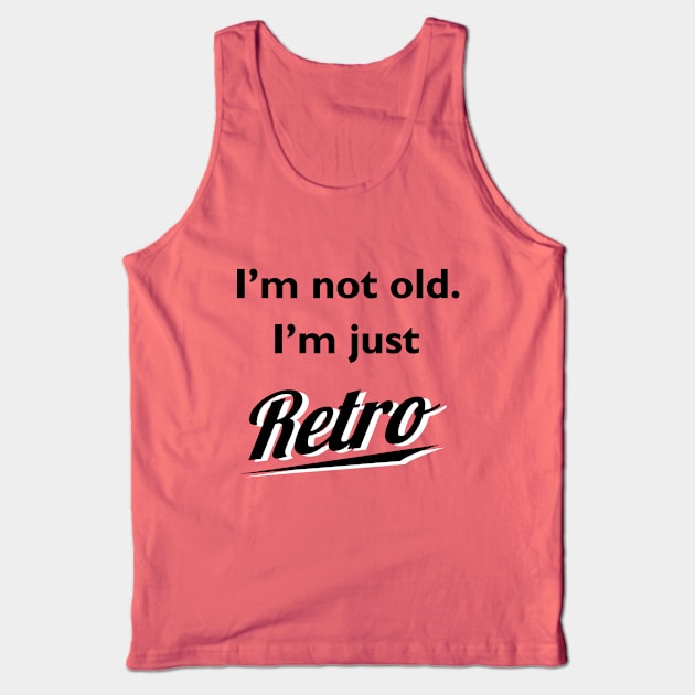 I'm not old I'm just retro t-shirt Tank Top by atomguy